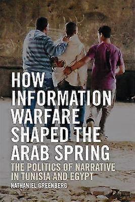 How Information Warfare Shaped the Arab Spring