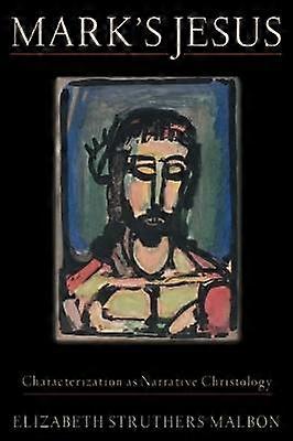 Mark`s Jesus - Characterization As Narrative Christology
