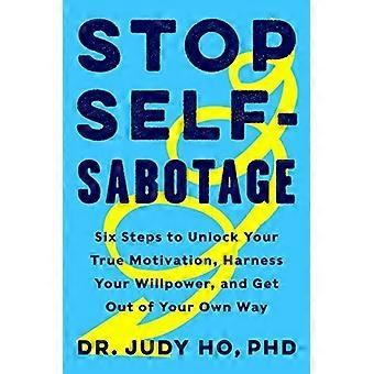 Stop zelfsabotage: zes stappen om je ware motivatie te ontgrendelen, je wilskracht te benutten en uit je eigen weg te komen