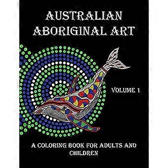 Kunst der australischen Aborigines: Ein Malbuch für Erwachsene und Kinder