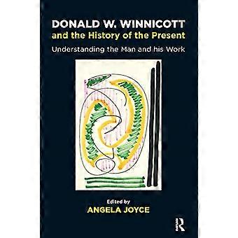 Donald W. Winnicott e la storia del presente: comprendere l'uomo e il suo lavoro