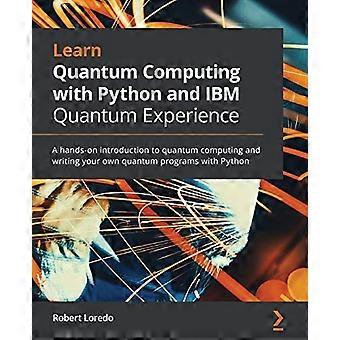 Opi kvanttilaskentaa Pythonin ja IBM Quantum Experiencen avulla: Käytännönläheinen johdatus kvanttilaskentaan ja omien kvanttiohjelmien kirjoittamiseen
