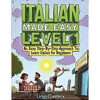 Italiensk på den nemme måde niveau 1: En nem trin-for-trin tilgang til at lære italiensk for begyndere (lærebog + arbejdsbog inkluderet)