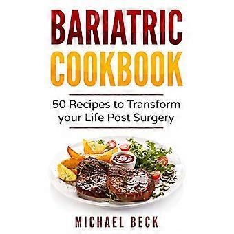 Bariatrisch kookboek: 50 recepten om uw leven na de operatie te transformeren