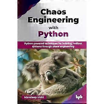 Engenharia do Caos com Python: Técnicas baseadas em Python para construir sistemas resilientes - Mandeep Ubhi