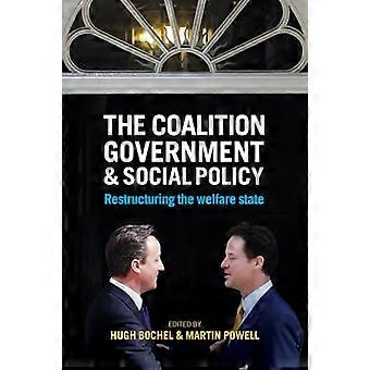 The Coalition Government and Social Policy Restructuring the Welfare State