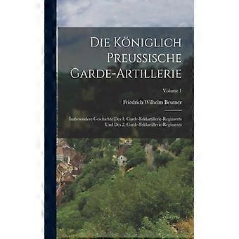 Die Kniglich Preussische Garde-artillerie Insbesondere Geschichte Des 1. Garde-f - Friedrich Wilhelm Beutner - Paperback - English Book - History