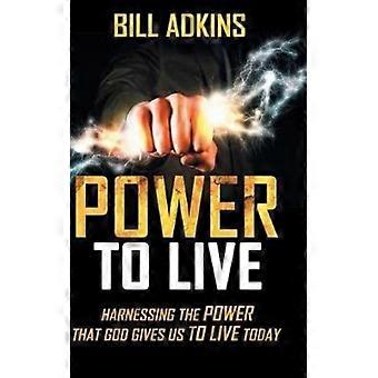 Power To Live Harnessing The Power That God Gives Us To Live Today - Bill Adkins - Hardcover - en Book