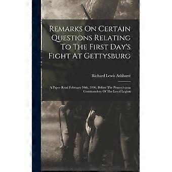 Remarks On Certain Questions Relating To The First Day's Fight At Gettysburg A P - Richard Lewis Ashhurst - Hardcover - English Book - History