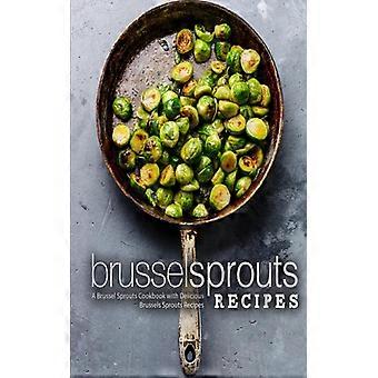 Brussel Sprouts Recipes A Brussel Sprouts Cookbook With Delicious Brussels Sprou