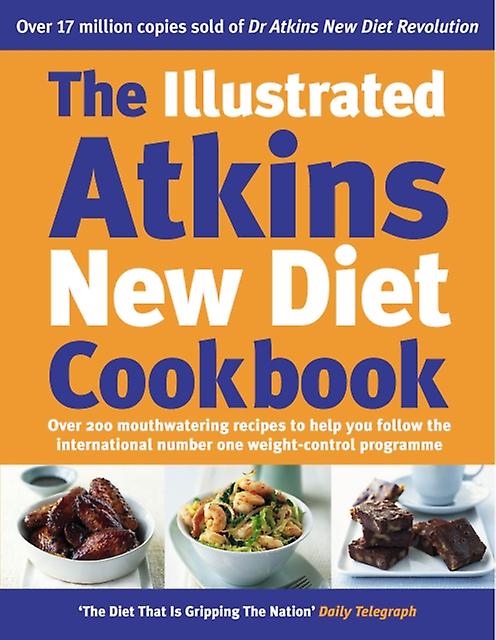 The Illustrated Atkins New Diet Cookbook by Robert C Atkins Hardback Book
