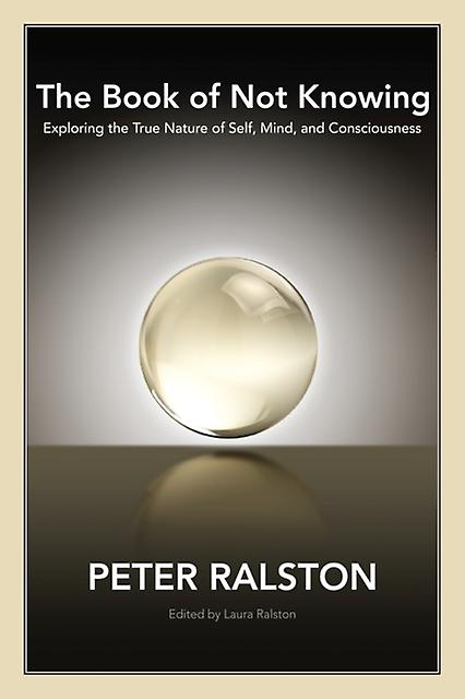 The Book Of Not Knowing by Peter Ralston Paperback