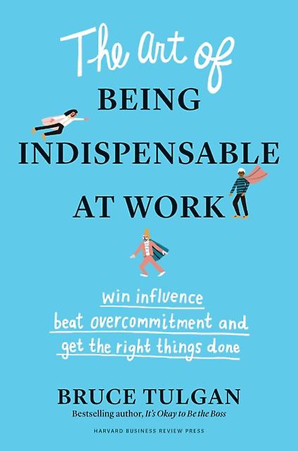 The Art Of Being Indispensable At Work by Bruce Tulgan Paperback Book