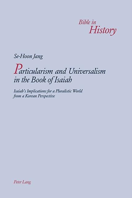 Particularism And Universalism In The Book Of Isaiah by SeHoon Jang Paperback