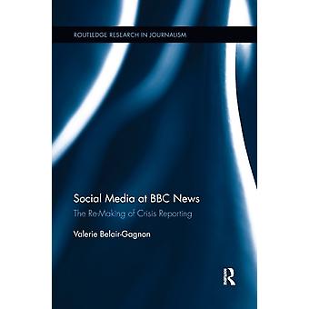 Sosiale medier hos BBC News: Gjenskapingen av kriserapportering - Valerie Belair-Gagnon