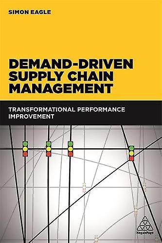 Demand-driven Supply Chain Management Transformational Performance Improvement - Simon Eagle