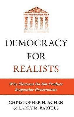 Democracy for Realists - Why Elections Do Not Produce Responsive Government