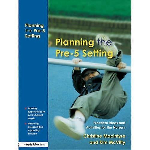 Planning the Pre-5 Setting: Practical Ideas and Activities for the Nursery