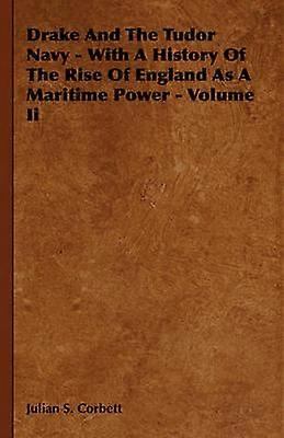 Drake And The Tudor Navy - With A History Of The Rise Of England As A Maritime Power - Volume Ii