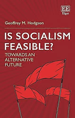 Is Socialism Feasible?: Towards an Alternative Future