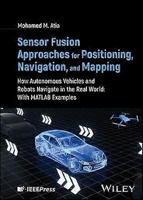 Sensor Fusion Approaches for Positioning Navigation and Mapping