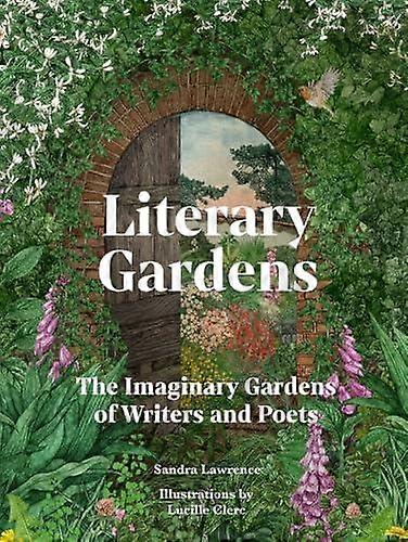 Literary Gardens - Sandra Lawrence - Ancient, classical and medieval texts - Quarto Publishing PLC - Hardback