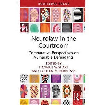 Neurolaw In The Courtroom Comparative Perspectives On Vulnerable Defendants - Taylor & Francis Ltd
