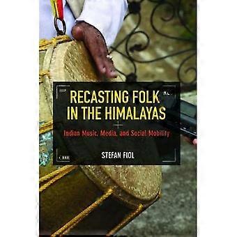 Folk im Himalaya Neufassung: indische Musik, Medien und soziale Mobilität (Folklore Studies in multikulturellen Welt)