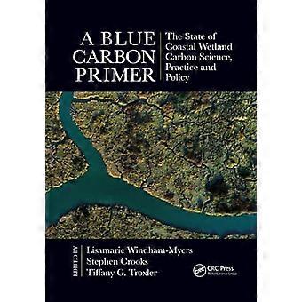 Ein Blue Carbon Primer: Der Stand der Kohlenstoffwissenschaft, -praxis und -politik in Küstenfeuchtgebieten (CRC Marine Science)