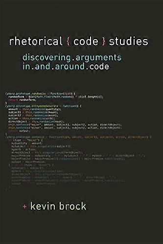Rhetorical Code Studies: Discovering Arguments in and around Code (Sweetland Digital Rhetoric Collaborative)