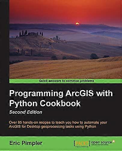 Programming ArcGIS with Python Cookbook: Over 85 hands-on recipes to automate ArcGIS for desktop geoprocessing tasks using Python