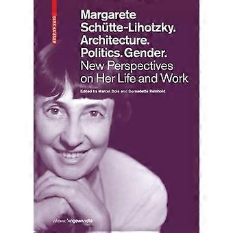Margarete Schutte-Lihotzky. Arkitektur. Politik. Kön.: Nya perspektiv på hennes liv och arbete (Edition Angewandte)