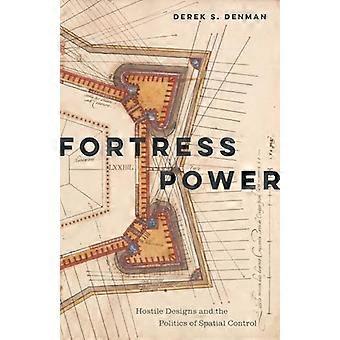 Fortress Power Hostile Designs and the Politics of Spatial Control