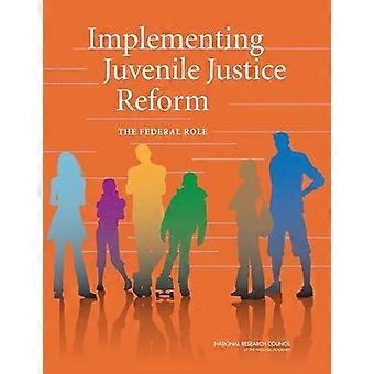 Implementing Juvenile Justice Reform - Committee on a Prioritized Plan to Implement a Developmental Approach in Juvenile Justice Reform