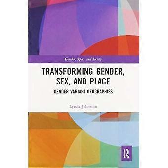 Transforming Gender Sex And Place Gender Variant Geographies - Lynda Johnston