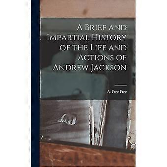 A Brief And Impartial History Of The Life And Actions Of Andrew Jackson - A. Free Free - Hardcover - English Book - History