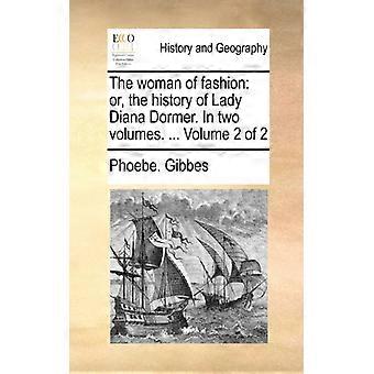 The Woman Of Fashion Or The History Of Lady Diana Dormer. In Two Volumes. - Phoebe. Gibbes - Paperback - English Book - History
