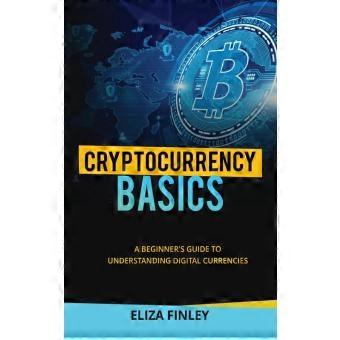 Cryptocurrency Basics A Beginners Guide To Understanding Digital Currencies