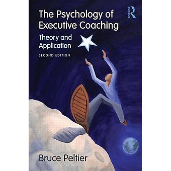 The Psychology Of Executive Coaching Theory And Application - Bruce Peltier