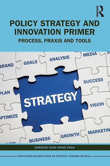 Policy Strategy And Innovation Primer by Phua, Charles Chao Rong Executive Chairman, Solaris Management Advisors &amp Associates Paperback