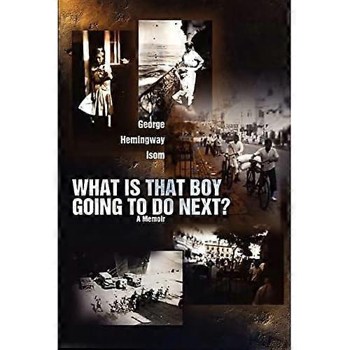 What Is That Boy Going to Do Next?: A Memoir