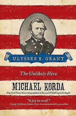 Ulysses S. Grant: The Unlikely Hero