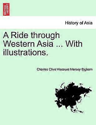 A Ride through Western Asia  With illustrations Second edition