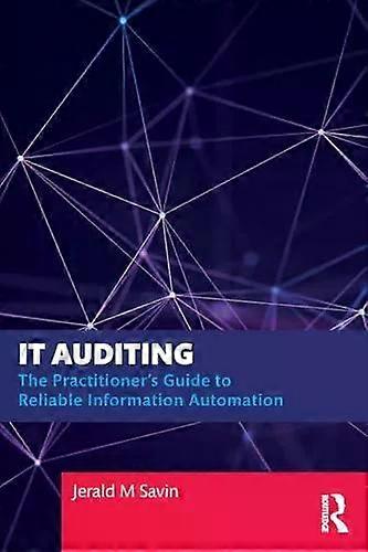It Auditing The Practitioner's Guide To Reliable Information Automation - Jerald Savin