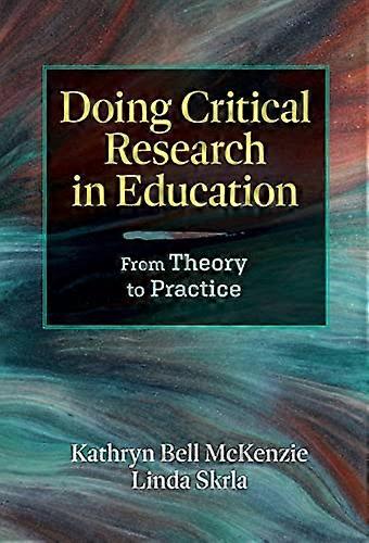 Doing Critical Research in Education: From Theory to Practice