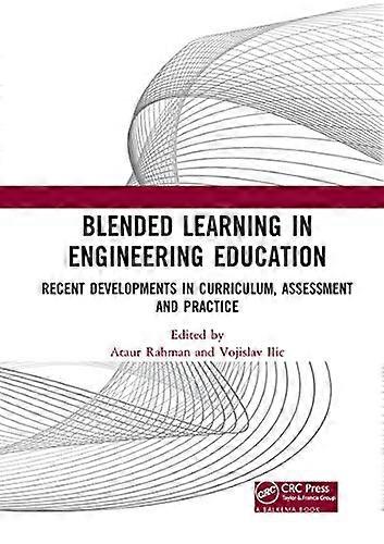 Blended Learning in Engineering Education: Recent Developments in Curriculum Assessment and Practice