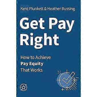Get Pay Right How To Achieve Pay Equity That Works - Kent Plunkett