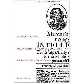 De uitvinding van journalistiek de ethiek, Second Edition (McGill-Queen's Studies in de geschiedenis van ideeën)