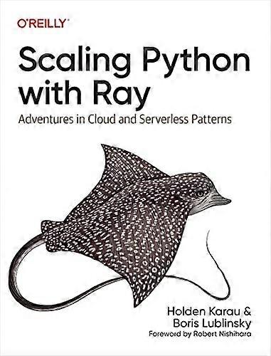 Scaling Python with Ray: Exploring Actors, Distributed Data, and Friends in Serverless and Cloud Environments
