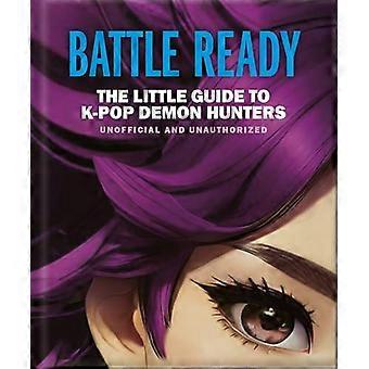 Battle Ready The Little Guide to K Pop Demon Hunters
